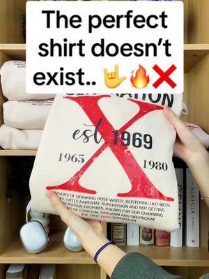 “The perfect shirt doesn’t exist…” ❌🤟🔥 #genx #genxtiktokers #genxcrew #genxfafo #fafo #genxwomen #genxshirt #customshirts #genxkid #genxstrong #genxmom #genxdad #genxsisters #genxfamily #fyp 