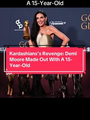 Kardashians’s Revenge: Demi Moore Made Out With A 15-Year-Old Source: @entylawyer crazydaysandnights.net, agcwebpages.com #demimoore #demimooregoldenglobes #demimoorethesubstance #demimooreandkyliejenner #demimoore2024 #demimoorenews #kyliejenner #kyliejennergoldenglobes #kyliejennernews #kyliejennerupdates #kyliejennerupdate #kyliejennerstyle #thekardashians #kardashians #kimkardashian #khloekardashian #krisjenner #kardashianfamily #blinditem #blinditems #blinditemreveal #blinditemsrevealed #celebrityblinditems #celebritygossip #celebritynews #foryou #tiktokviral #viral #trending #fyp 