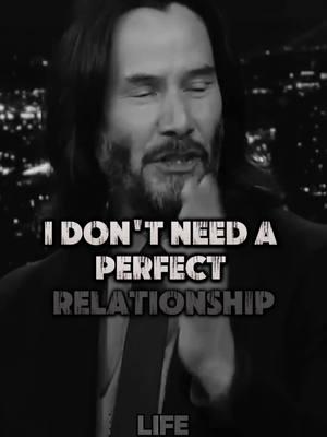 I Don't Need Perfect Relationship | Just Want To Be Irreplaceable |  Keanu Reeves: Love Quotes 🎤  #keanureeves #keanureevesmotivation #lovequotes #loveandloyalty #trueconnection #Relationship #relationshiprealtalk #TrueLove #eomtional #quotesoftheday #Love #true #person #true #person #pschology #johnwick #advice #motivation #motivational #mindest #advice #lesson #usa_tiktok #usa🇺🇸 #fypシ #foryoupage #CapCut @Motiv8 Me @Daily Mindset @LIFE_ADVISOR @Motivation Wave @Daily Quotes @Daily Quotes @Daily Motivation 