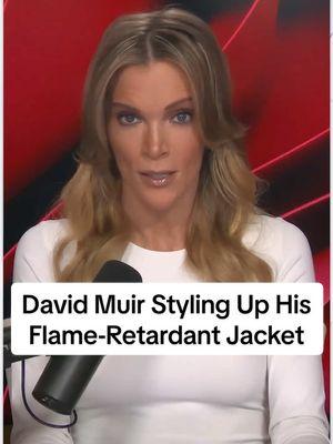 "It's not dress up time": #MegynKelly calls out David Muir for styling up his flame-retardant jacket. #megynkellyshow 