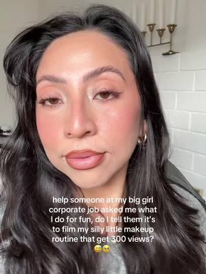 help someone at my big girl corporate job asked me what I do for fun, do I tell them it’s to film my silly little makeup routine that get 300 views? 😅🥹  #MakeupRoutine #contentcreator #creatorsearchinsight #latinacontentcreator #corporategirlies #grwm #makeupgrwm #glowymakeup #nomakeupmakeup  #MakeupRoutine #glowybase #minimalmakeup #baseroutine #chats #getreadywithme Trending Makeup Tutorial beach makeup best makeup tutorial Makeup Routine fresh and glowy makeup look trending makeup glowy soft glam makeup makeup favorites makeuproutine Do my makeup with me Pretty natural makeup  Best lip liner combo  Makeup drawer organization 