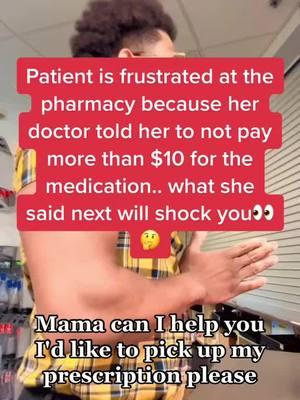 Episode 117 | patient is upset at the pharmacy because her doctor said not to pay more than $10 for her medication.. what happened next will shock you.. #pharmacist #pharmacytechnician #nursesoftiktok #viral #xybca #DrK 