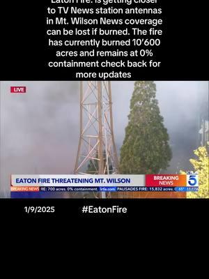 Eaton Fire: is getting closer to TV News station antennas in Mt. Wilson News coverage can be lost if burned. The fire has currently burned 10’600 acres and remains at 0% containment check back for more updates  #calfire #now #live #ktla #News #Live #Mt.wilson #Mtwilson #Fire #fyp #fyp #viral #eatonfire 