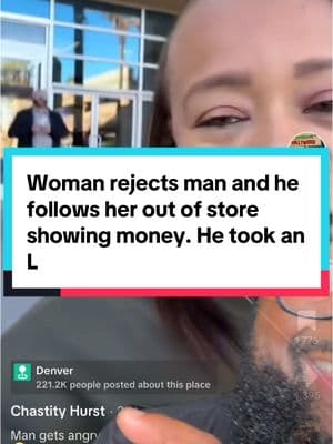 #greenscreen woman rejects man, and he follows her out of store showing money he took a L?! #reject #rejection #money #tookanl  @Chastity Hurst 