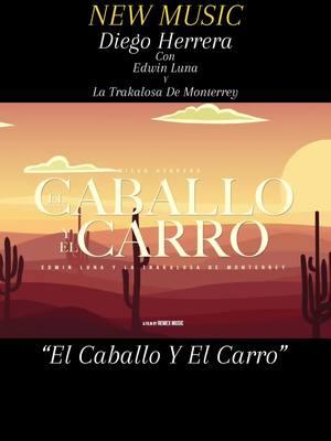 NEW MUSIC! “El Caballo Y El Carro” - Diego Herrera con Edwin Luna Y La Trakalosa De Monterrey #fyp #paratii #mexico #banda #tamborazo #monterrey #diegoherrera #edwinluna #newmusic #nuevamusica 