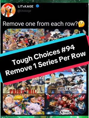 Pick which one of these series you would eliminate in each row! @litxkage And this is ENTIRELY subjective! #Anime #Manga #fyp #Choose #WhichOne #Naruto #OnePiece #Bleach #Dragonball #FairyTail #BlackClover #DemonSlayer #HunterxHunter #Debate #MidnightDre #greenscreen #creatorsearchinsights 