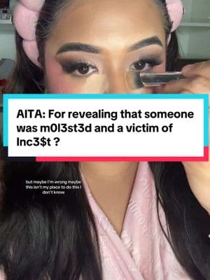 AITA: For revealing that someone was m0l3st3d and a victim of Inc3$t ?  @Too Faced @Vaseline Brand @Christian Dior @milkmakeup @Tatcha @Anastasia Beverly Hills @NARS Cosmetics @Laura Mercier @ONE SIZE BEAUTY @makeupbymario @Velour lashes @tarte cosmetics @HausLabs ❌Not my story❌ #vaselinepartner #vaselinehacks #vaselinelotion #vaselinetok #beautyxnoemy #beautyxnoemy #MakeupRoutine #makeuptutorial #makeuphacks #makeup #storytime #stories #storyteller #storytimemakeup 