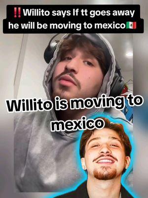 Willito says If tt goes away he will be moving to mexico‼️#willito #willitolives #isaacmadeulook #jfiggs #kevyykevs #fabioguerra #juju  #evelynortiz #wendyortiz #willito #kevyykevs #fabioguerra #foryou #foryoupage #parati #viral #tes #chisme #trending #landscape #tiktoktea #wendyandeve #drama #fyp #foryouuuuuuu #fyppppppp #fyp #fypシ゚viral 