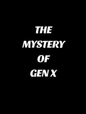 THE MYSTERY OF GEN X @Slim Sherri  #genx #genxtiktokers #genxcrew #genxkid #xennials #millennialsoftiktok #70s #80s #90s #childhood #mystery #justforfun #fyp #foryoupage #viralvideo 