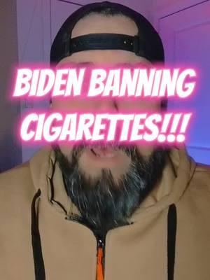 Ban On Cigarettes #biden #cigaretteban #news #headlinenews #trendingnews #usatiktok 