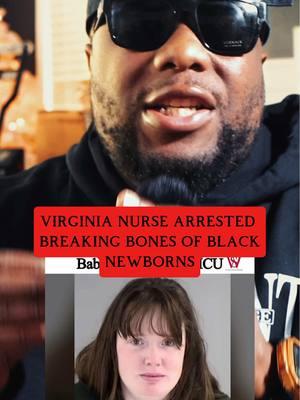 Virginia nurse arrested after breaking bones of black newborn babies  #nursearrested #virginianurse #nurse #nursesoftiktok #guttaandsaint #breakingnews  