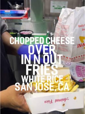 CHOPPED CHEESE OVER IN N OUT FRIES AND JOLIBEE WHITE RICE IN SAN JOSE, CA #shrimpnainteazy #sanjose #innout #fyp #foryou #explore #jollibee 