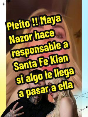 Pleito entre Maya Nazor y Santa Fe Klan. Maya lo hace responsable si algo le pasa a ella .#santafeklan #mayanazor #pleito #chisme #farandula #chismetiktok #viralvideo #paratii #foryoupage #fip 