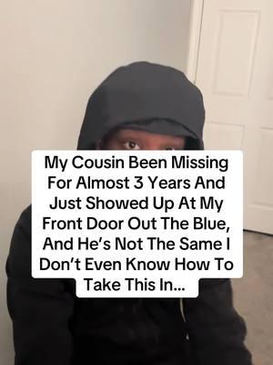 My Cousin Been Missing For Almost 3 Years AndJust Showed Up At My Front Door Out The Blue, And He’s Not The Same I Don’t Even Know How To Take This In… #missingkids #found #fyp #cousins 