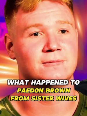 What Happened to Paedon Brown from Sister Wives? #paedonbrown#sisterwives#tvstars#stars#tvshow#happened#usa_tiktok#trending#celebrity#foryou#fyp