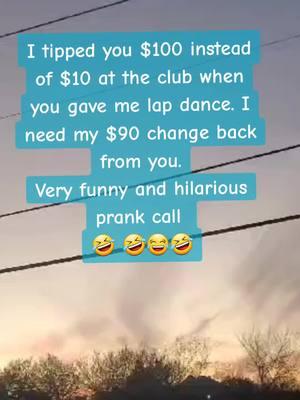 I tipped you $100 instead of $10 at the club when you gave me lap dance. I need my $90 change back from you. Very funny and hilarious prank call  🤣 🤣😂🤣 #prank #prankcall #prankphonecall #funny #funnyvideos #jokes #viraltiktok #viralvideo #goviral #trending #fyp #foryou #foryoupage #nephewtommy #usa_tiktok 