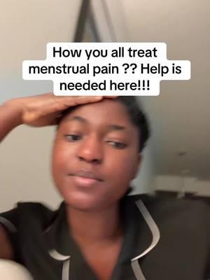 Help is need here save a sister 😭😭😭 what do you guys use to prevent pains for menstrual pain  #fyp #menstrualpain #helpmeplease #fu 