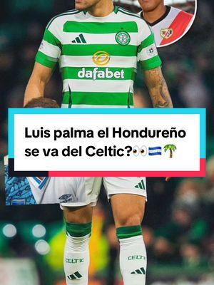 Luis palma el Hondureño se va del Celtic?👀🇭🇳🌴#luispalma #honduras #hondureño #hondureños #futbolhondureño #deportesentiktok 