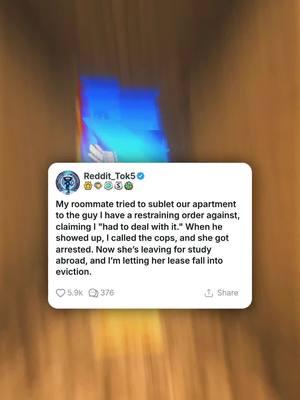 My roommate tried to sublet our apartment to the guy I have a restraining order against, claiming I "had to deal with it." When he showed up, I called the cops, and she got arrested. Now she’s leaving for study abroad, and I’m letting her lease fall into eviction. #reddit_tok5 #reddit #reddittreadings #redditstorytime #askreddit #fyp 