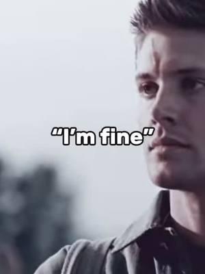 i’m fine #deanwinchester #jensenackles #supernatural #spn #spnfamily #depression #sad #imfine #relatable #edit 