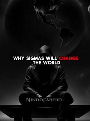 Why Sigma’s Will Cuange the World #sigma #sigmamale #power 