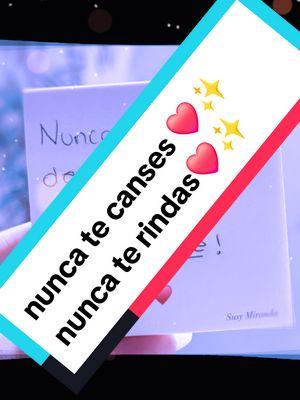 nunca te canses❤️✨️#nuncaterindas #nuncatecanses #luchasiempre #luchasiempreporloquequieres #nodesmayes #✨️❤️ #nuncapierdaslafe #nuncapierdaslafe🙏🏻❤️ 