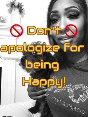 🔐 Don't you dare apologize for being happy!!🚫⛔️🚫 🚫Don't you dare feel bad about it either,...... Your happiness is hard-won and you've chosen it. 💯💯 You've worked for it & you deserve it!!!❤️❤️❤️ #behappy #beyou #goodvibes #lifelessons  #stopstressing #godtalk  #perspectives #realtalk #creatorsearchinsights #fyp #trusttheprocess #trustgod #motivation #women #men #therealwithregina #hope #youdeserveit #christian #christiantok  #perspective #faith #therealwithregina #giveittogod #prayer  #iloveyoubutgodlovesyoumore #thetwithtucker #apology #beyou @The "T"with Tucker  #reginatuckerthecoach #foryoupage #motivation 