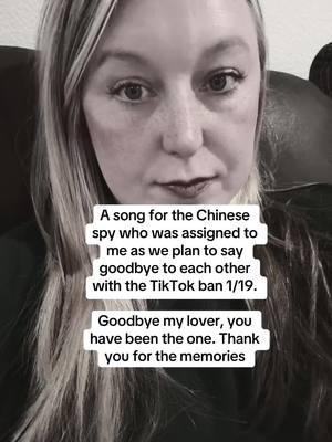 A song for the Chinese spy who was assigned to me as we plan to say goodbye to each other with the TikTok ban 1/19.  Goodbye my lover, you have been the one. Thank you for the memories #tiktokban #chinesespy #funny #goodbyemyfriend #goodbyemylove #goodbyemylover #youhavebeentheoneforme #goodbyetiktok 