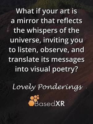 Let your art testify to the interconnectedness of life and the beauty of the human experience in the sacred dance of creation. #SacredCreation #Interconnectedness #BasedXR #LovelyPonderings #AwakenToYourReality