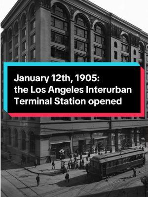 Today in California History: On January 12th, 1905, the Pacific Electric Railway officially opened the Los Angeles Interurban Terminal Station.  #foohowser #californiography #todayincaliforniahistory #history #california #californiahistory #losangeles #losangeleshistory #streetcar #transporation #lametro #metrolosangeles 