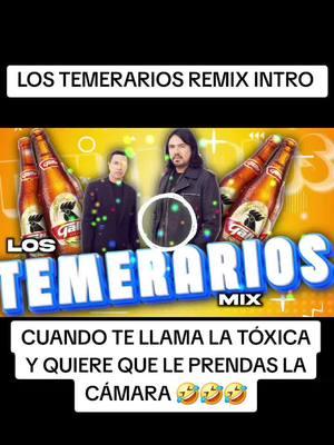 ĹOS TEMERARIOS REMIX INTRO cuando te llama la tóxica ÿ quiere que le prendas la cámara #humor #🤣🤣🤣 #jajaja #borracho #bolos #cantinamix🍺🍻💯🇬🇹❤🇺🇲😎 #remix 