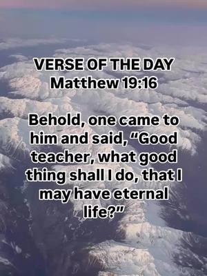 VERSE OF THE DAY  Matthew 19:16  Behold, one came to him and said, “Good teacher, what good thing shall I do, that I may have eternal life?”  #sundaysermon #sundayservice #bible #bibleverse #bibleinspiration #biblestudy #verseoftheday #unstoppablefaith #friendship #stayencouraged #beinspired #JesusChristisLord #dailydevo #motivation #fyp #christiantiktok #christiantiktokcomunity #creatorsearchinsights 