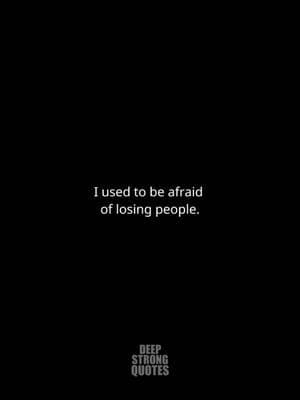 I used to be afraid of losing people… #sad #question #healing #sadqoutes #depressionquotes #selflove #narcissist #movingon #fyp #viralvideo #foryoupage #deepstrongquotes 