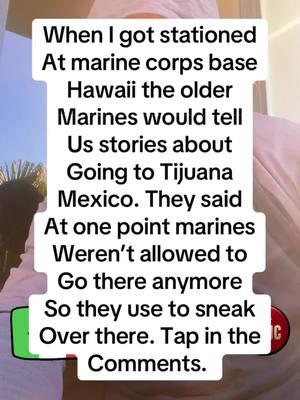 When I got stationed at Marine Corps base Hawaii, the older Marines would tell us stories about going to Tijuana Mexico. They said at one point Marines weren’t allowed to go there anymore. So they used to sneak over there. Tap in the comments if you been to tijuana while you were in the marine corps. ##tijuana##mexico##marinecorps##miltok##fyp##semperfidelis##gunho