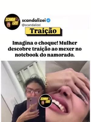 Imagina o choque! Mulher descobre traição ao mexer no notebook do namorado 💔 #traicao #relacionamento #fofocas 