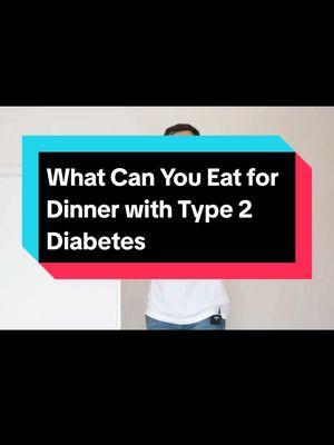 What Can You Eat for Dinner with Type 2 Diabetes #Type2Diabetes #HealthyDinner #DiabetesDiet #BloodSugarControl #nutritiontips #DiabetesManagement #HealthyLiving #DiabeticFriendly #DinnerIdeas #WellnessTips 