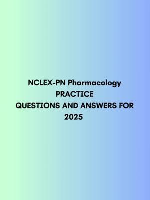 NCLEX PN Pharmacology PRACTICE QUESTIONS AND ANSWERS FOR 2025 #nclexpn #nclex #nclexusa #usa_tiktok #nursingstudent #nursingexam ##nclexquestionoftheday ##fyppp #nclexpharmacology