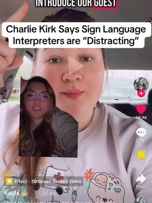 #greenscreen @Kayla 🤟🏼🩺  Charlie Kirk Says Sign Language Interpreters are “Distracting” 🙄 #siptheteawhileispillit #messy #drama #news #emergency #signlanguage #interpreter #signlanguageinterpreter #dramatiktok #messytiktok #charliekirk #thetoxicteaparty #sipthetea #spillthetea #teatok #breakingnews #unsolicitedopinion 