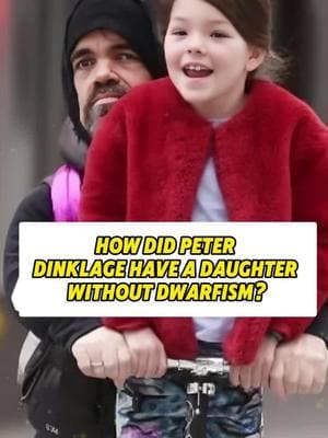 How did Peter Dinklage have a daughter without dwarfism?#fyp #celebrity #foryou #foryoupage #tiktok #peterdinklage 