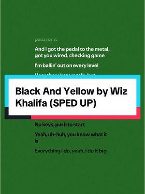 #blackandyellow by @Wiz Khalifa ( #fullsong #spedup ) #wizkhalifa #blackandyellowwizkhalifa #wizkhalifablackandyellow #hiphopmusic #hiphopsong #rapmusic #rapsong #lyrics #lyricvideo #lyricsmusic #spotify #musics #song #songrecommendations #fypシ゚viral🖤tiktok #audio #turnthatshitup #musicfyp #spedupsounds #spedupaudios #spedupsongs #speedsongs #speedupsongs #speedupsounds #speedupaudios #speedaudios #speedsounds #2011music #2011songs #throwbackmusic #throwbacksongs 