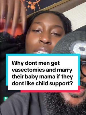 #greenscreen why don’t men get vasectomies and marry their baby mama if they don’t like child support?! #vesectomy #childsupport #babymama #vasectomy 