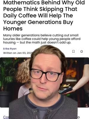 If younger generations stop buying  little coffee treats they might save a few bucks, but because the cost of housing has gotten so out of control, it's really not going to make any difference when it comes to buying a house #generations #housing #coffee #math #luxury #costofliving