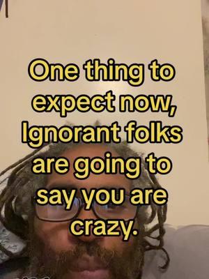 One thing to expect now, ignoring folks are going to say you are crazy#mentalwellbeing #purification #oneloveoneheart #fypシ゚viralEndlessJourney #perfection #righteous #UFO #m #r #b #healing 