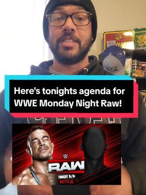 Here's the agenda for tonight's 2nd WWE Monday Night Raw on Netflix. Let me know what you think of tonight's plans. #WWE #wweuniverse #wrestlingpodcast #romanreigns  #thebloodline #nxt #WrestleMania #wweonnetflix #wweholidaytour #wwemsg #johncena #cmpunk #sethrollins #codyrhodes #rhearipley #wwe2k24 #wwetiktokfam #thejudgementday #dominikmysterio #wrestling #prowrestling #wwetiktok #wrestletok #wrestlingtiktok #mondaynightraw #smackdown #wwechampion #wwefam 