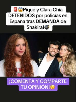 🚨😱Piqué y Clara Chía DETENIDOS por policías en España tras DEMANDA de Shakira!💣 #shakira #gerardpique #clarachia #viralvideo 