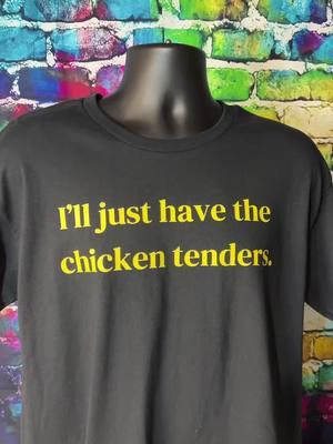 I’ll just have the chicken tenders T-shirt available in the TikTok shop #funnyshirtsayings #chickentenders #funnyshirt #tshirt  