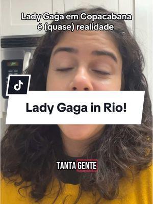 Lady Gaga VEM Mais! ✨💖  #ladygaga #copacabana #laurojardim #oglobo #eduardopaes #riodejaneiro 