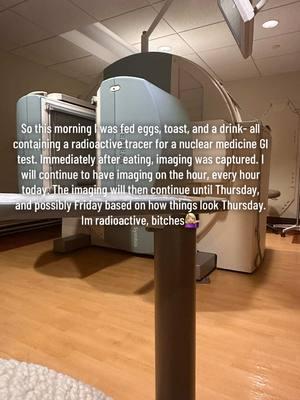 So this morning I was fed eggs, toast, and a drink- all containing a radioactive tracer for a nuclear medicine GI test. Immediately after eating, imaging was captured. I will continue to have imaging on the hour, every hour today. The imaging will then continue until Thursday, and possibly Friday based on how things look Thursday. I’m radioactive, bitches💁🏼‍♀️. #nuclearmedicine #gi #chronicillness #chronic pain