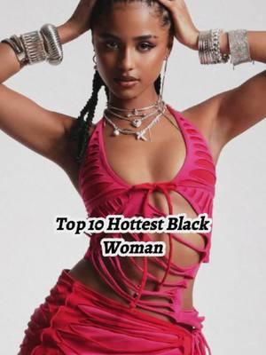 Top 10 hottest black woman! #womanblack #blackpeople #blackkings #blackgirlmagic #hotguy #makemefamous #rihanna #beyonce #zendaya #ciara #cocojones #megangood #anokyai #tyla 