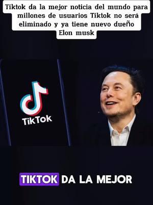 Tiktok da la mejor noticia del mundo para millones de usuarios Tiktok no será eliminado y ya tiene nuevo dueño Elon musk  #elonmusk #tiktok #noticiastiktok #cierredetiktok #tiktokeeuu #cortesuprema #elonmuskcompratiktok 